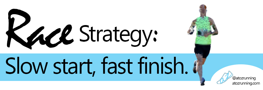 Race Strategy: slow start, fast finish.