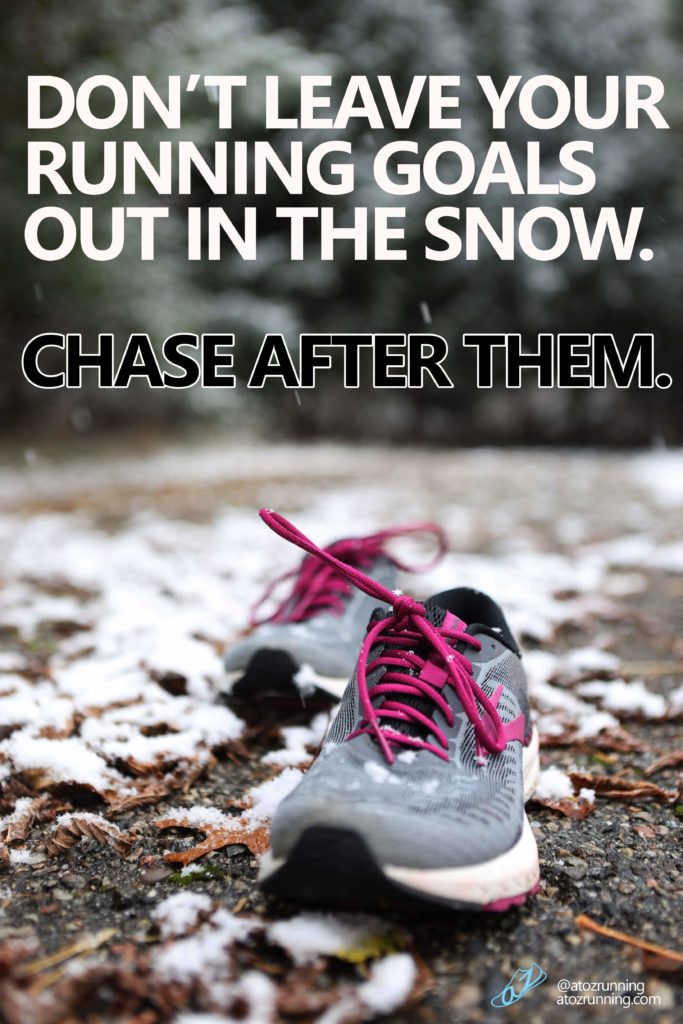 Don't leave your goals in the snow. Chase after them. atozrunning.com