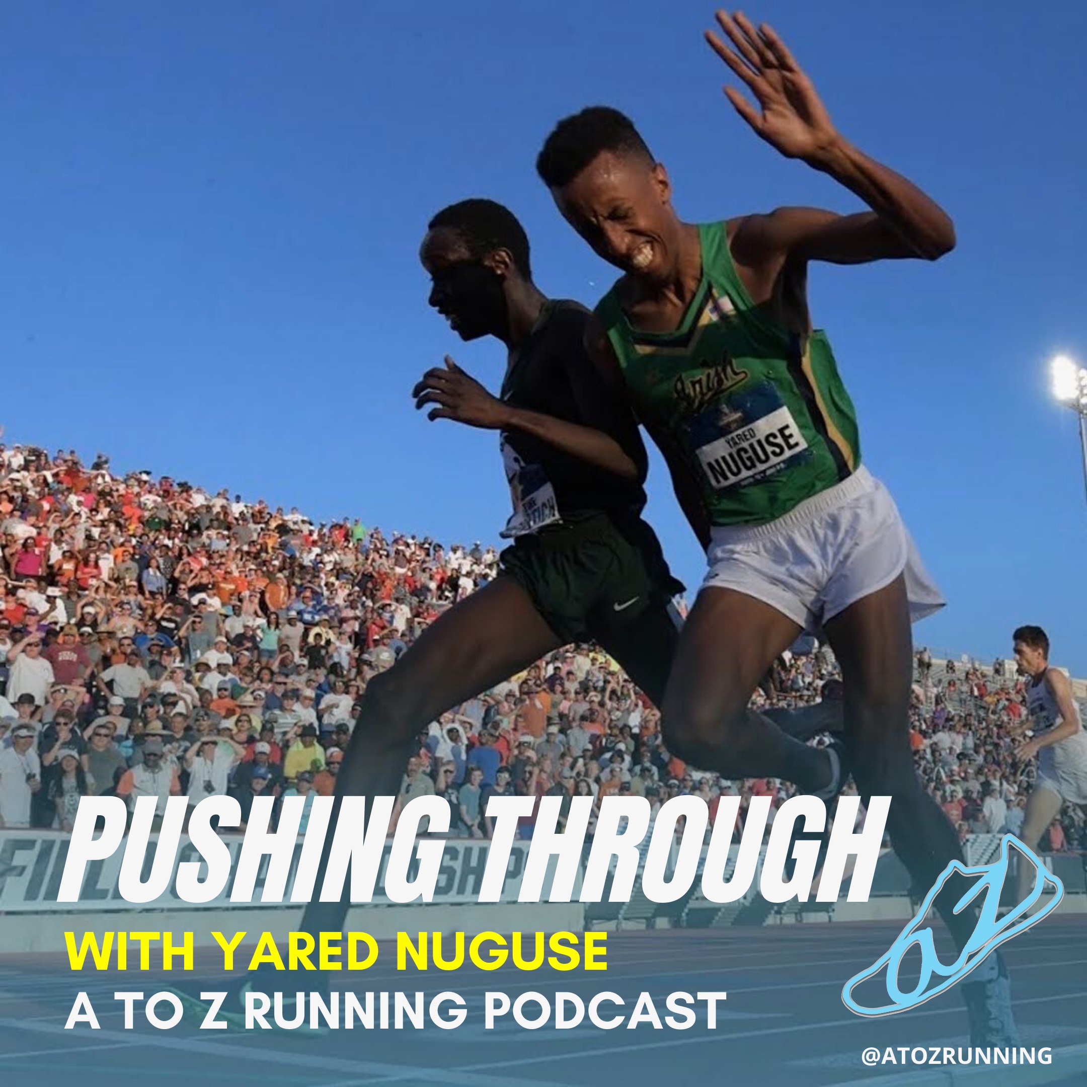 Yared Nuguse battles across the finish lin in track and field with the words "Pushing Through" with Yared Nuguse on the A to Z Running Podcast