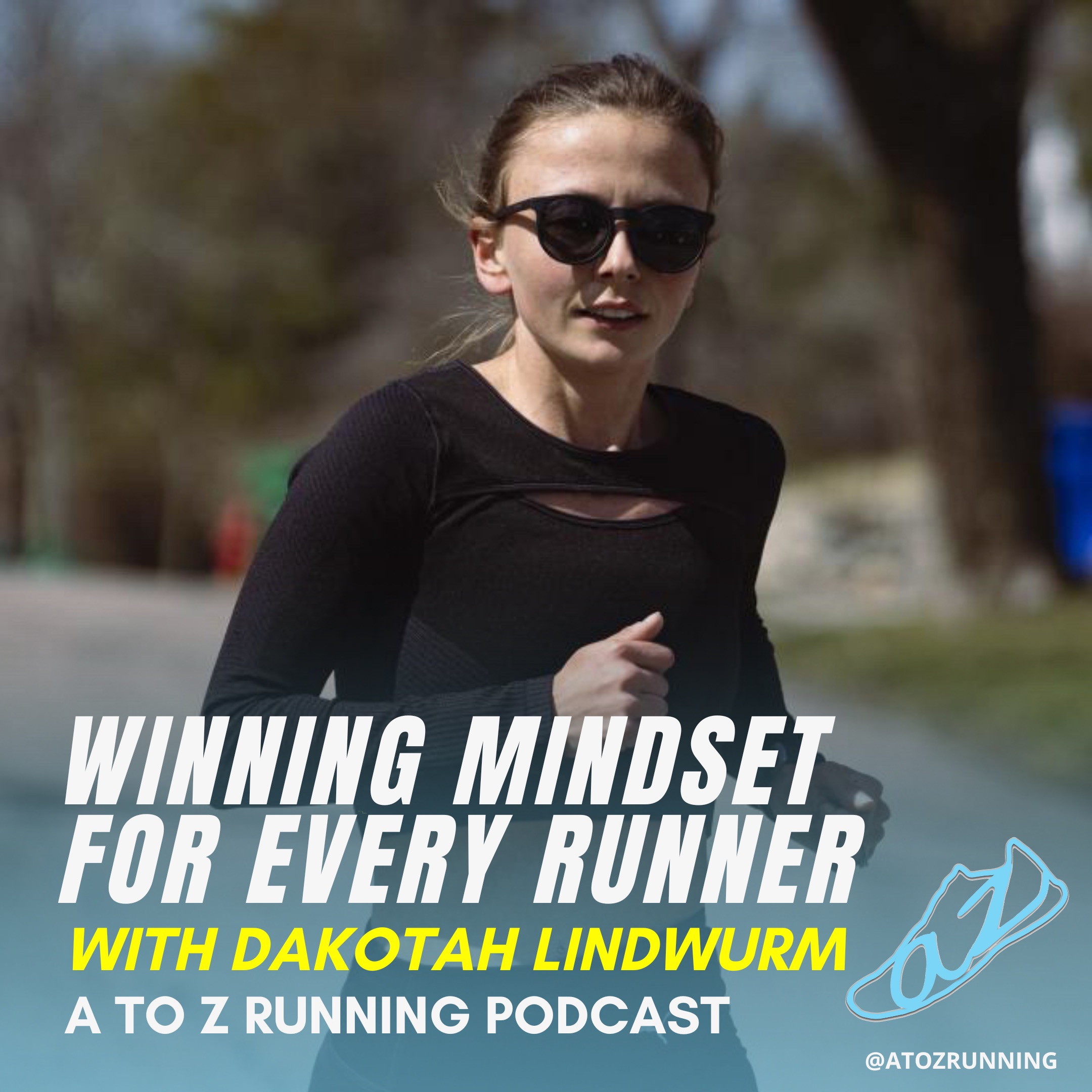 dakotah lindwurm running with sunglasses. words say winning mindset for every runner by the A to Z Running Podcast