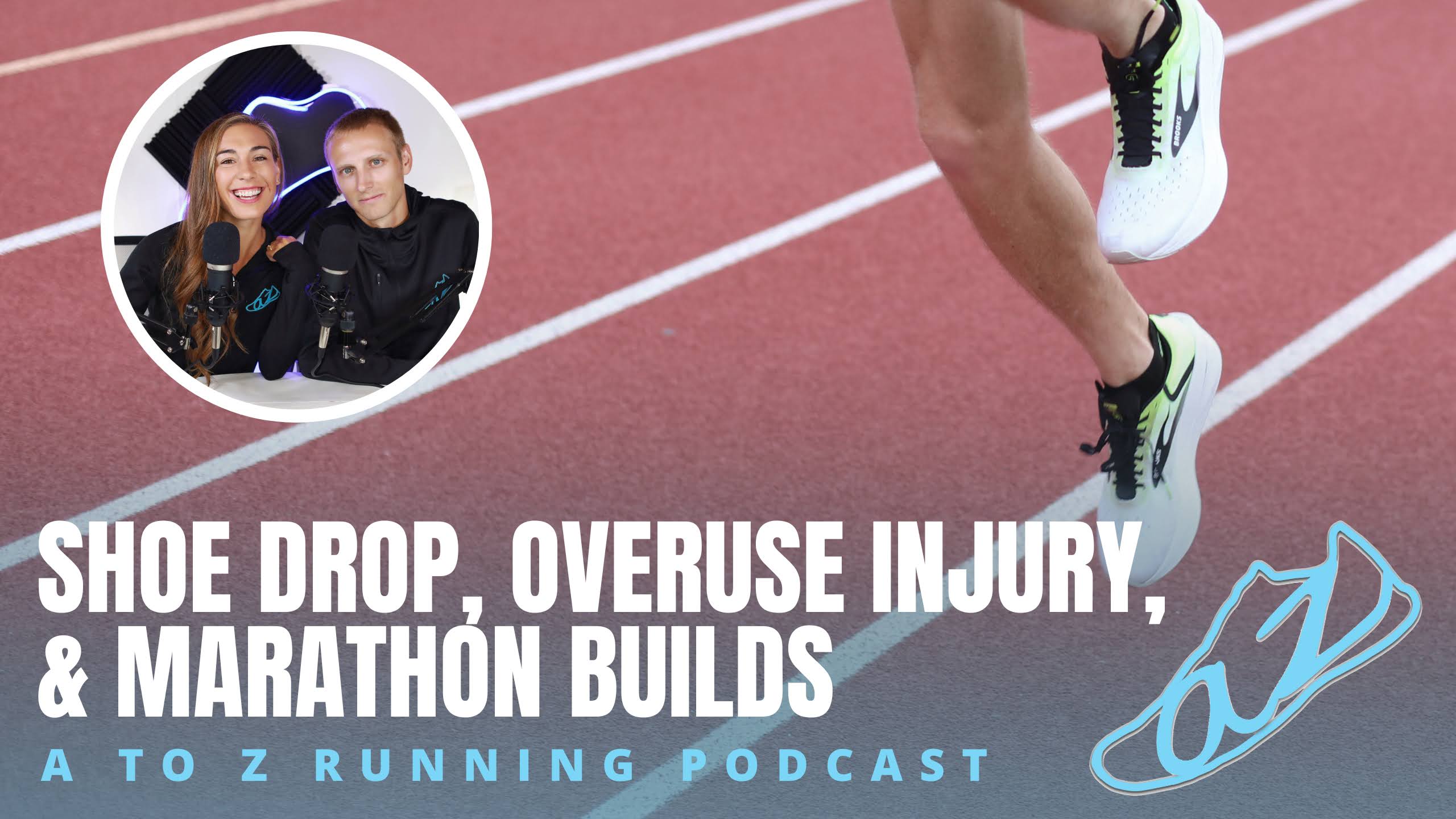 Shoe Drop, Overuse Injury, & Marathon Builds Podcast ep191 AtoZrunning